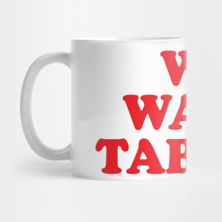 We want tables! Mug